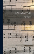 Padmvat; Opra-ballet En Deux Actes. Op. 18