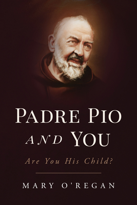 Padre Pio and You: An Epic Story of Spiritual Fatherhood - O'Regan, Mary, Ms.
