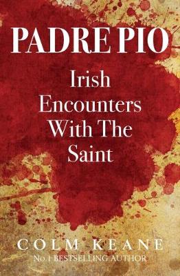 Padre Pio - Irish Encounters with the Saint - Keane, Colm