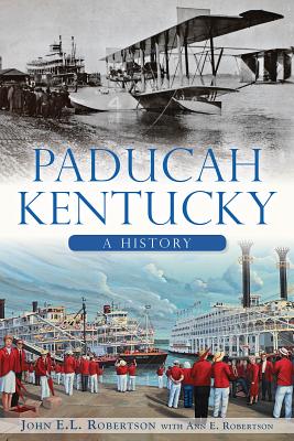 Paducah, Kentucky:: A History - Robertson, John E L