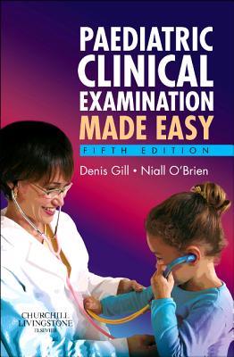 Paediatric Clinical Examination Made Easy - Gill, Denis