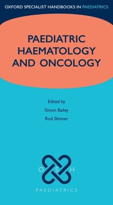 Paediatric Haematology and Oncology - Bailey, Simon, and Skinner, Roderick