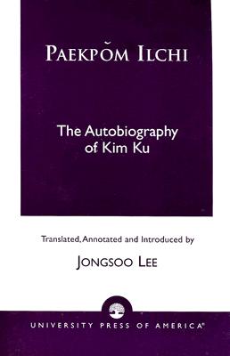 Paekpom Ilchi: The Autobiography of Kim Ku - Lee, Jongsoo