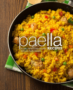 Paella Recipes: An Easy Paella Cookbook with Delicious Paella Recipes (2nd Edition)