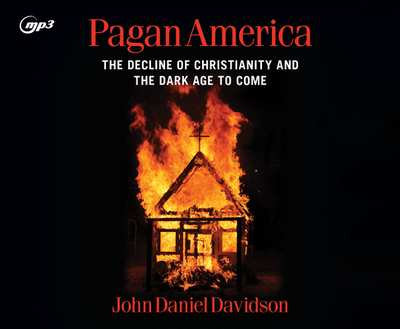 Pagan America: The Decline of Christianity and the Dark Age to Come - Davidson, John Daniel, and Constant, Charles (Narrator)