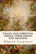 Pagan and Christian Creeds: Their Origin and Meaning