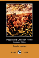 Pagan and Christian Rome (Illustrated Edition) (Dodo Press)