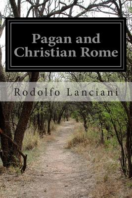Pagan and Christian Rome - Lanciani, Rodolfo
