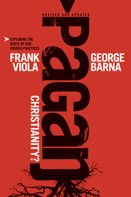Pagan Christianity? - Viola, Frank, and Barna, George