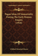 Pagan Ideas of Immortality During the Early Roman Empire (1918)