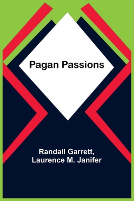 Pagan Passions - Garrett, Randall, and Janifer, Laurence M