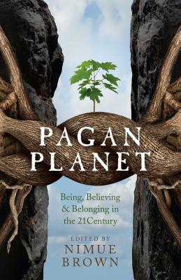 Pagan Planet: Being, Believing & Belonging in the 21 Century - Brown, Nimue (Editor)