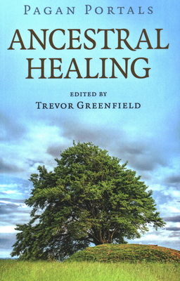 Pagan Portals - Ancestral Healing - Greenfield, Trevor