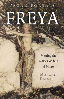 Pagan Portals - Freya: Meeting the Norse Goddess of Magic - Daimler, Morgan