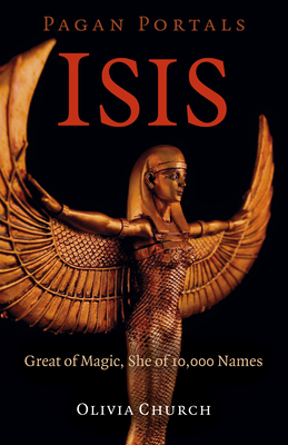 Pagan Portals - Isis: Great of Magic, She of 10,000 Names - Church, Olivia