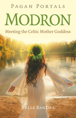 Pagan Portals - Modron: Meeting the Celtic Mother Goddess - Bandea, Kelle