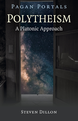 Pagan Portals - Polytheism: A Platonic Approach - Dillon, Steven