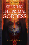 Pagan Portals - Seeking the Primal Goddess