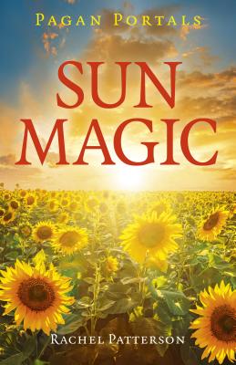 Pagan Portals - Sun Magic: How to Live in Harmony with the Solar Year - Patterson, Rachel