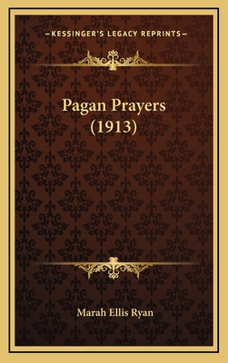Pagan Prayers (1913) - Ryan, Marah Ellis (Editor)