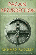 Pagan Resurrection: A Force for Evil or the Future of Western Spirituality? - Rudgley, Richard