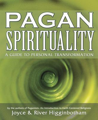 Pagan Spirituality: A Guide to Personal Transformation - Higginbotham, River, and Higginbotham, Joyce