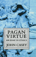 Pagan Virtue: An Essay in Ethics