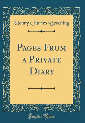 Pages from a Private Diary (Classic Reprint) - Beeching, Henry Charles