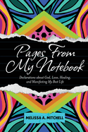 Pages From My Notebook: Declarations about God, Love, Healing, and Manifesting My Best Life