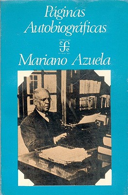 Paginas Autobiograficas - Azuela, Mariano, and Mart-Nez, Jos' Luis