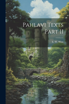 Pahlavi Texts Part II - West, E W