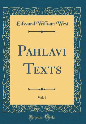 Pahlavi Texts, Vol. 1 (Classic Reprint) - West, Edward William