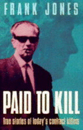 Paid to Kill: True Stories of Today's Contract Killers