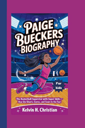 Paige Bueckers Biography: The Basketball Superstar with Super Skills - How She Shoots, Scores, and Soars to the Top!