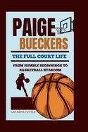 Paige Bueckers: The Full Court Life - From Humble Beginnings to Basketball Stardom