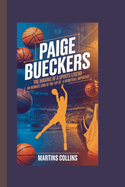Paige Bueckers: The Making of a Sports Legend - An Intimate Look at the Life of a Basketball Superstar