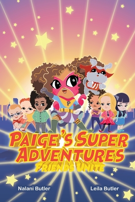 Paige's Super Adventures: Friends Unite - Butler, Nalani, and Butler, Leila, and Butler, Aaron C (Contributions by)