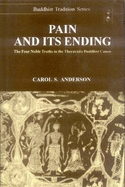 Pain and Its Ending: The Four Noble Truths in the Theravada Buddhist Canon - Anderson, Carol