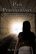 Pain and Perseverance-A Testimony of Life's Lessons