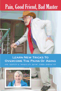 Pain, Good Friend, Bad Master: Learn New Tricks to Overcome the Pains of Aging