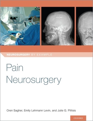 Pain Neurosurgery - Sagher, Oren, Dr. (Editor), and Levin, Emily, Dr. (Editor), and Pilitsis, Julie, Dr. (Editor)