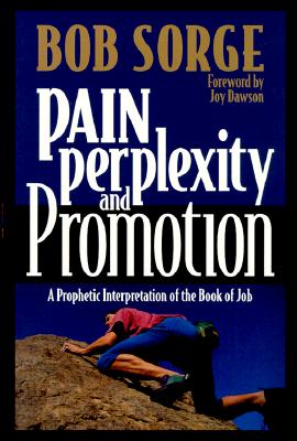 Pain, Perplexity, and Promotion: A Prophetic Interpretation of the Book of Job - Sorge, Bob