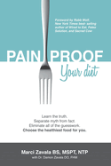 Pain Proof Your Diet: Learn the truth. Separate myth from fact. Eliminate all of the guesswork. Choose the healthiest food for you.