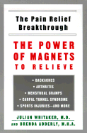 Pain Relief Breakthrough: The Power Magnets Relieve Backaches Arthritis Menstrual Cramps Carpal Tunnel Syn