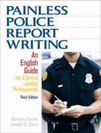 Painless Police Report Writing: An English Guide for Criminal Justice Professionals - Frazee, Barbara, and Davis, Joseph N