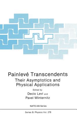 Painlev Transcendents: Their Asymptotics and Physical Applications - Levi, Decio (Editor), and Winternitz, Pavel (Editor)