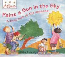 Paint a Sun in the Sky: A First Look at the Seasons - Llewellyn, Claire