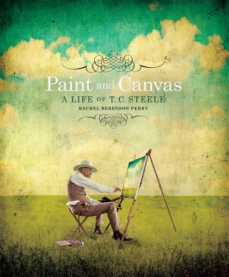 Paint and Canvas: A Life of T. C. Steele - Perry, Rachel Berenson