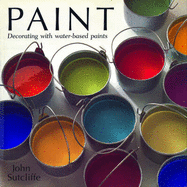 Paint: Decorating with Water-based Paints - Sutcliffe, John