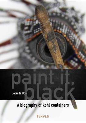 Paint it, Black: A biography of kohl containers - Bos, Jolanda
